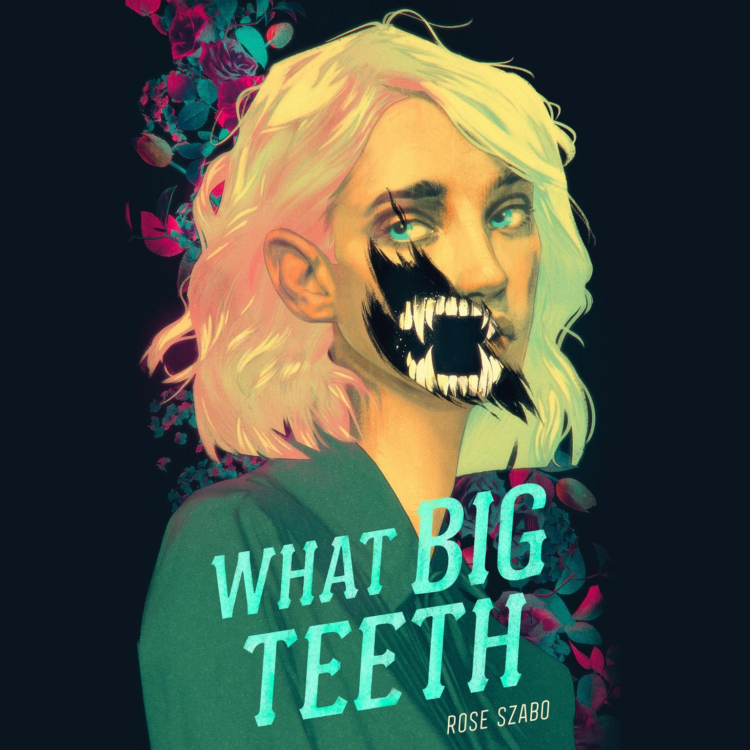 What Big Teeth Audiobook, by Rose Szabo