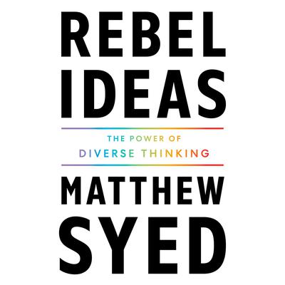 Rebel Ideas: The Power of Diverse Thinking Audiobook, by Matthew Syed