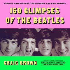 150 Glimpses of the Beatles Audiobook, by Craig Brown