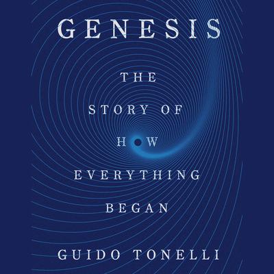 Genesis: The Story of How Everything Began Audiobook, by Guido Tonelli