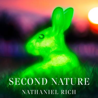 Second Nature: Scenes from a World Remade Audiobook, by Nathaniel Rich