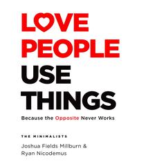 Love People, Use Things: Because the Opposite Never Works Audiobook, by Joshua Fields Millburn