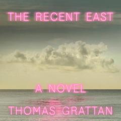 The Recent East: A Novel Audiobook, by Thomas Grattan