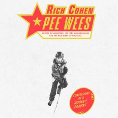 Pee Wees: Confessions of a Hockey Parent Audiobook, by Rich Cohen
