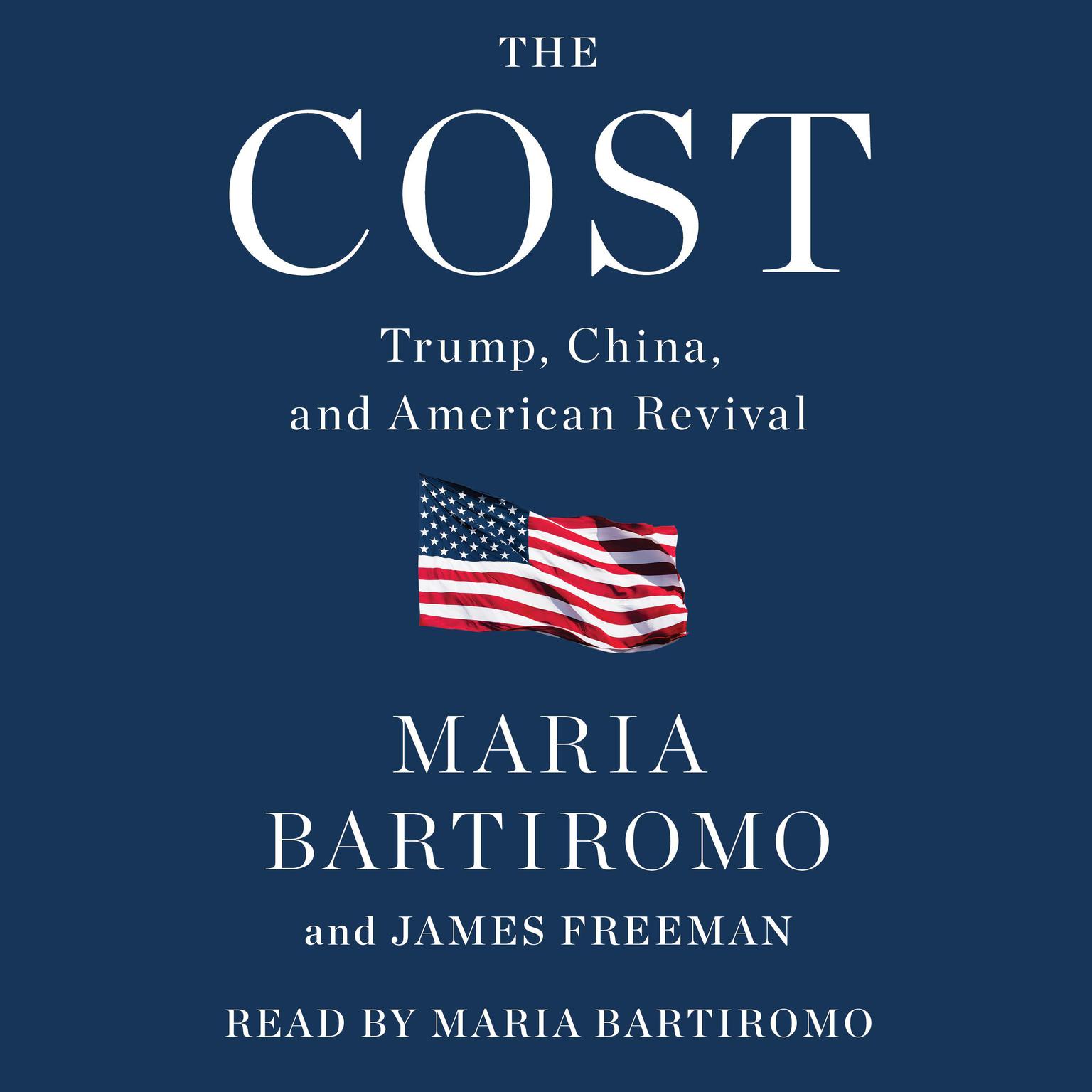 The Cost: Trump, China, and American Revival Audiobook, by Maria Bartiromo