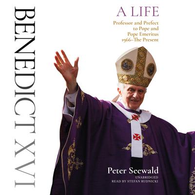 Benedict XVI: A Life: Volume Two: Professor and Prefect to Pope and Pope Emeritus, 1966–The Present Audiobook, by Peter Seewald
