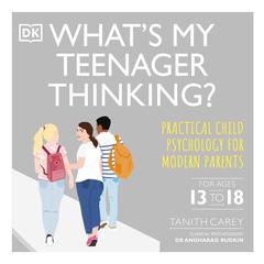 Whats My Teenager Thinking: Practical Child Psychology for Modern Parents Audiobook, by Tanith Carey