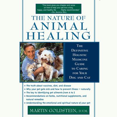 The Nature of Animal Healing: The Definitive Holist Medicine Guide to Caring for Your Dog and Cat Audiobook, by Martin Goldstein