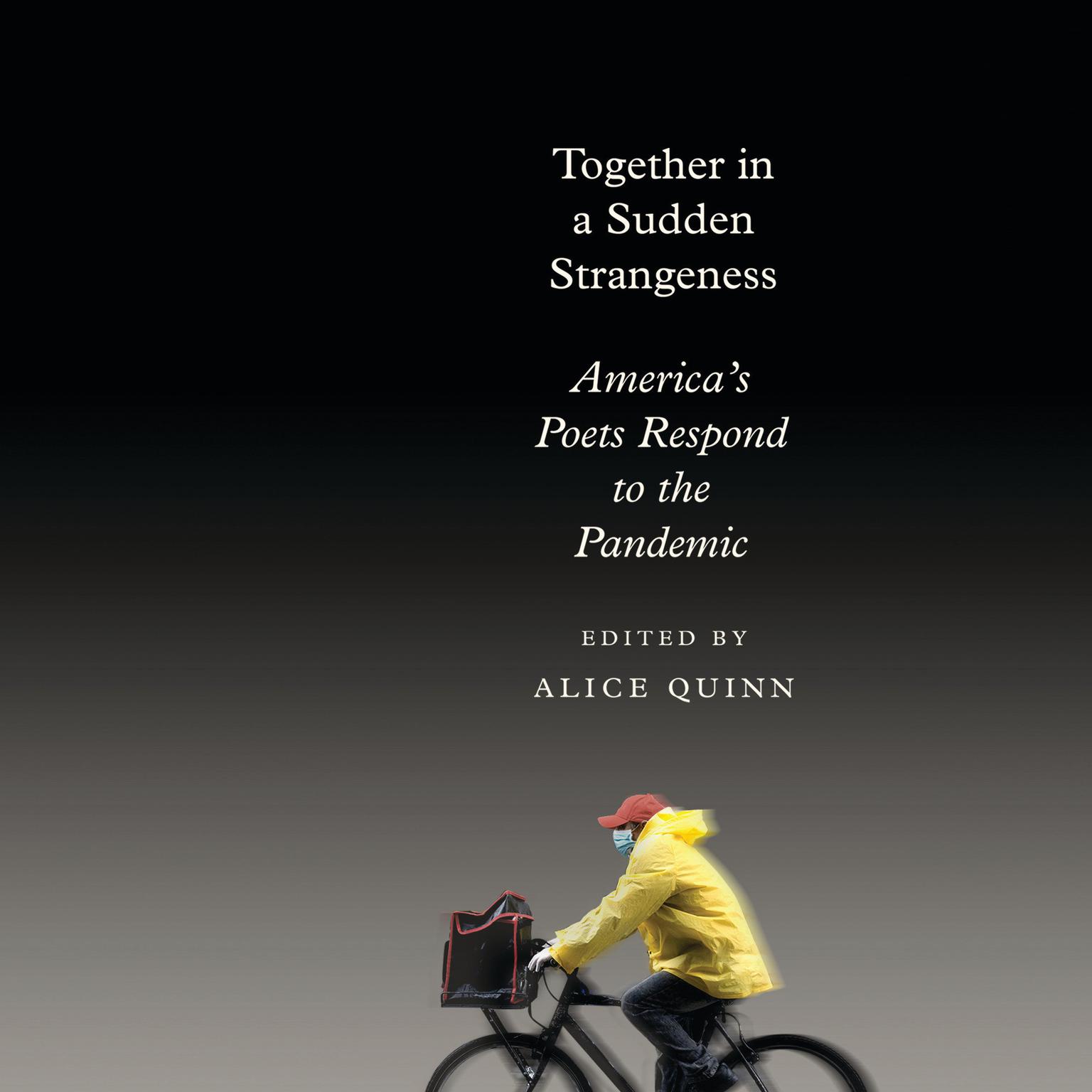 Together in a Sudden Strangeness: Americas Poets Respond to the Pandemic Audiobook, by Alice Quinn