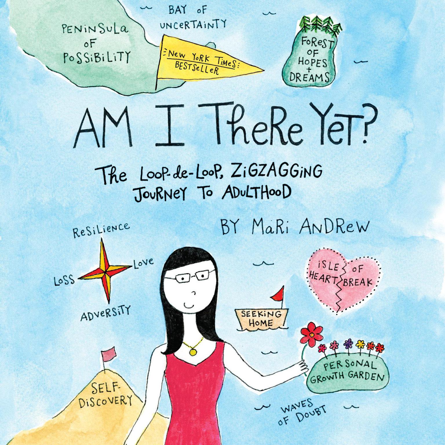 Am I There Yet?: The Loop-de-loop, Zigzagging Journey to Adulthood Audiobook, by Mari Andrew