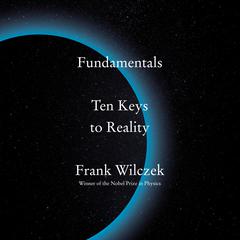 Fundamentals: Ten Keys to Reality Audiobook, by Frank Wilczek