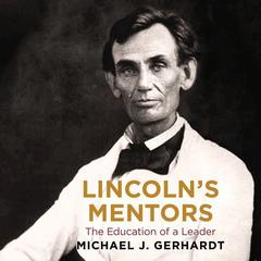 Lincoln's Mentors: The Education of a Leader Audiobook, by Michael J. Gerhardt