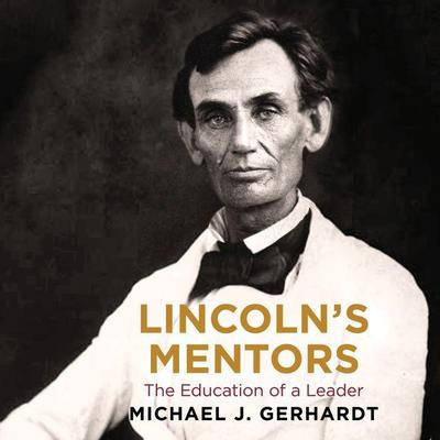 Lincolns Mentors: The Education of a Leader Audiobook, by Michael J. Gerhardt