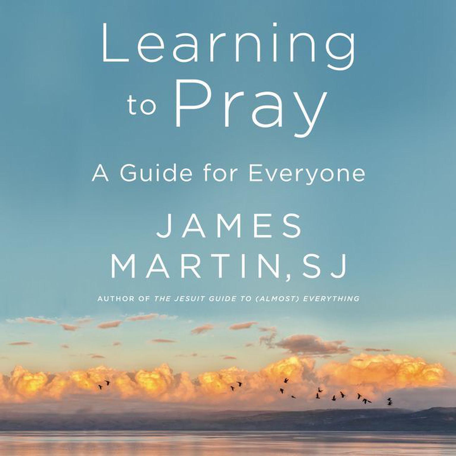 Learning to Pray: A Guide for Everyone Audiobook, by James Martin