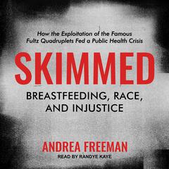 Skimmed: Breastfeeding, Race, and Injustice Audiobook, by Andrea Freeman