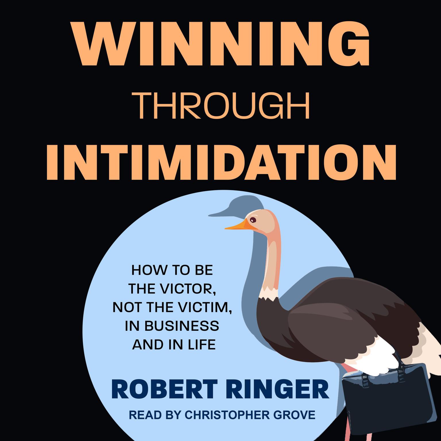 Winning through Intimidation: How to Be the Victor, Not the Victim, in Business and in Life Audiobook, by Robert Ringer
