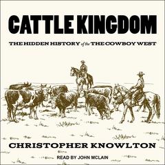 Cattle Kingdom: The Hidden History of the Cowboy West Audiobook, by 