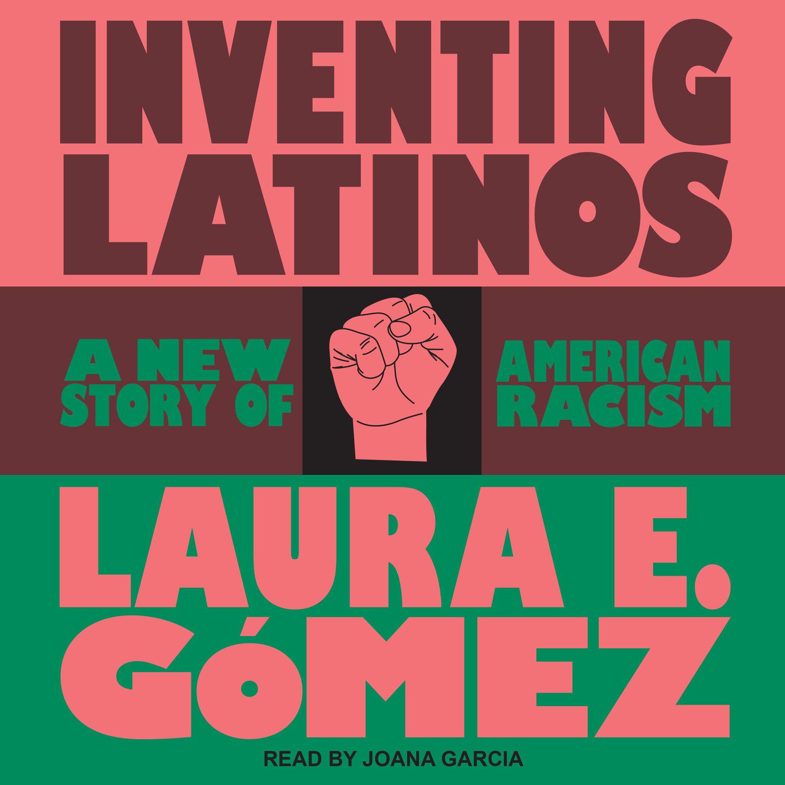 Inventing Latinos: A New Story of American Racism Audiobook, by Laura Gomez