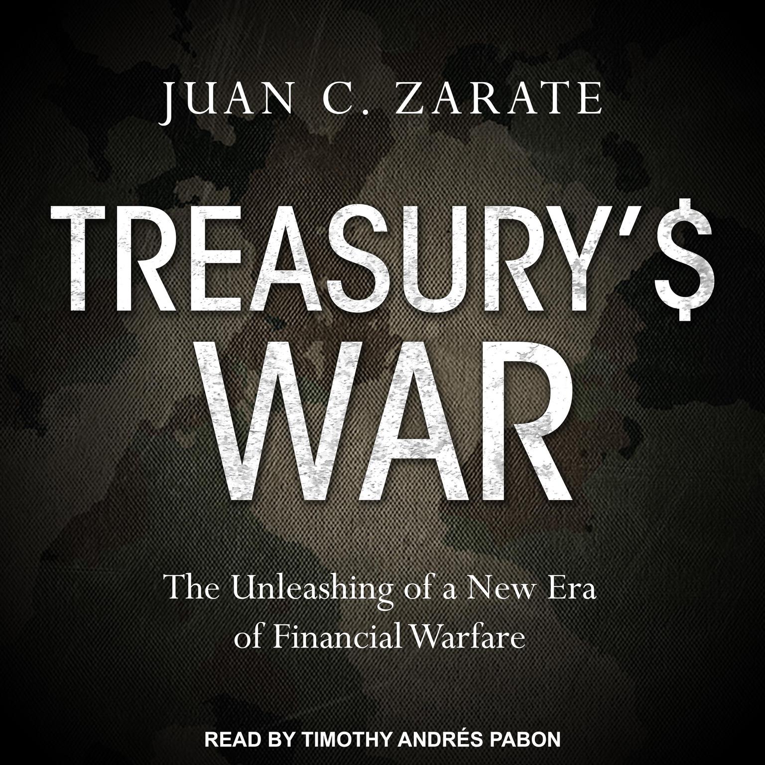 Treasurys War: The Unleashing of a New Era of Financial Warfare Audiobook, by Juan Zarate
