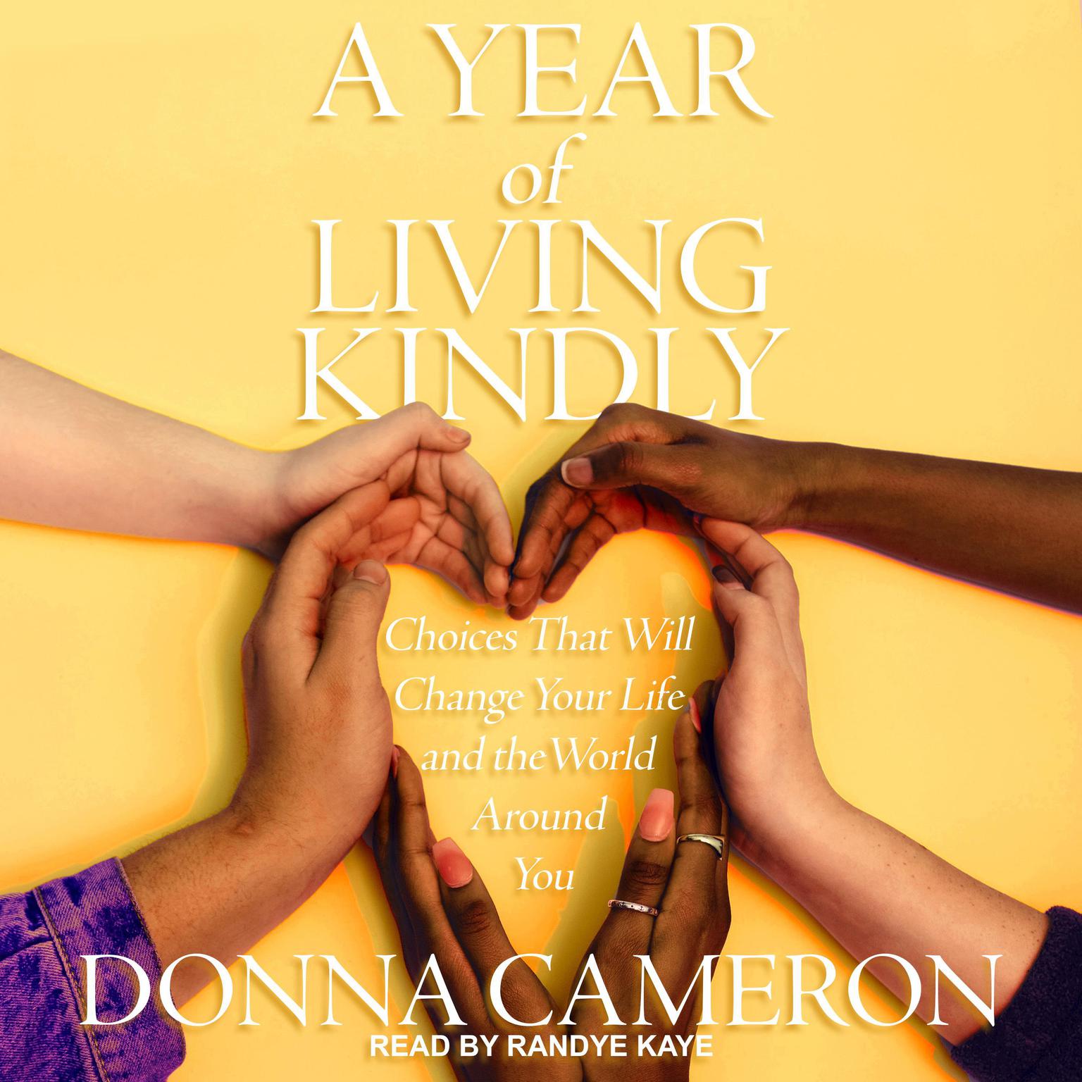 A Year of Living Kindly: Choices That Will Change Your Life and the World Around You Audiobook, by Donna Cameron