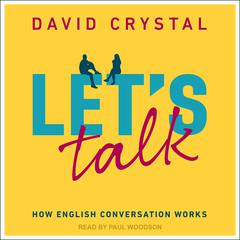 Lets Talk: How English Conversation Works Audiobook, by David Crystal
