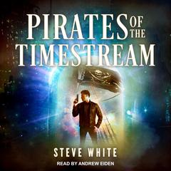 Pirates of the Timestream Audiobook, by Steve White