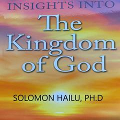 Insights Into the Kingdom of God Audiobook, by Professor Solomon Hailu