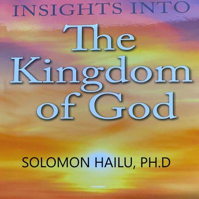 Insights Into the Kingdom of God Audiobook, by Professor Solomon Hailu