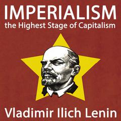 Imperialism, the Highest Stage of Capitalism Audiobook, by Vladimir Ilyich