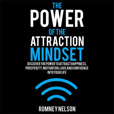 The Power of the Attraction Mindset Audiobook, by Romney Nelson