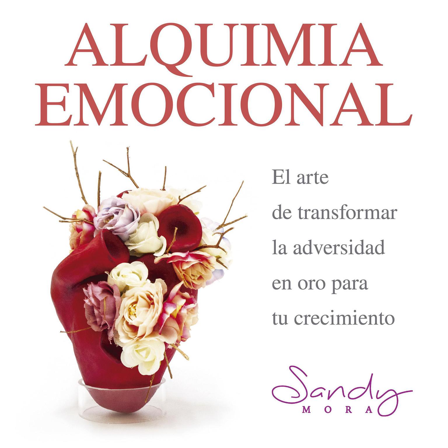 Alquimia Emocional, el arte de transformar la adversidad en oro para tu crecimiento. Audiobook, by Sandy Mora