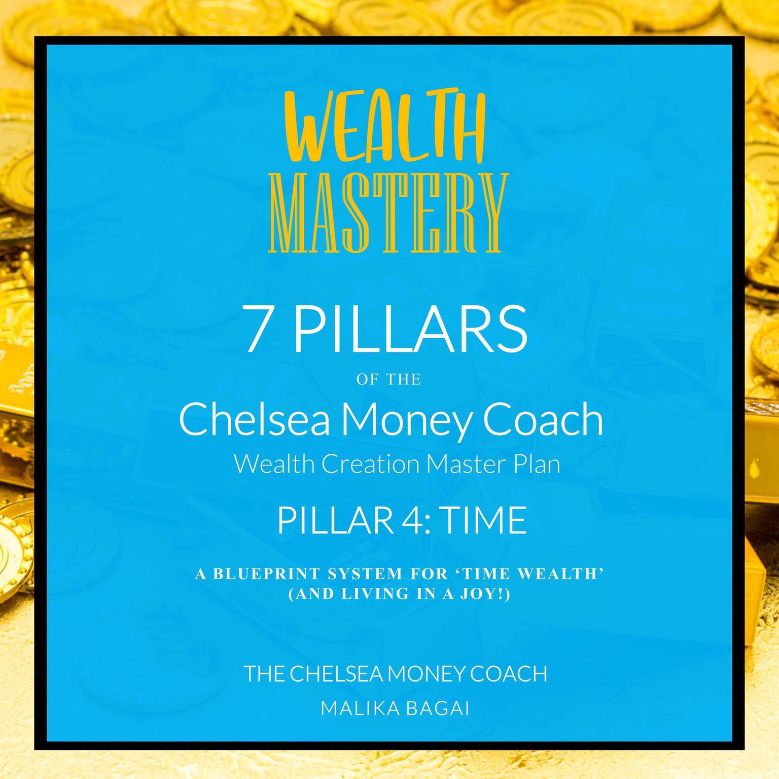 Wealth Mastery: 7 Pillars of the Chelsea Money Coach: Pillar 4: Time Audiobook, by Malika Bagai