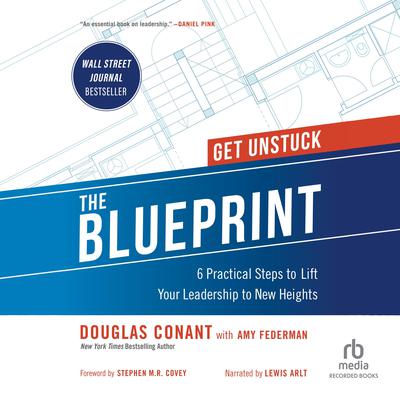The Blueprint: 6 Practical Steps to Lift Your Leadership to New Heights Audiobook, by Douglas R. Conant