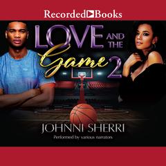Love and the Game 2 Audiobook, by Johnni Sherri