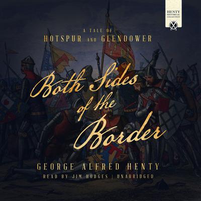 Both Sides of the Border: A Tale of Hotspur and Glendower Audiobook, by G. A. Henty