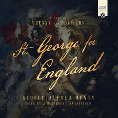 St. George for England: A Tale of Cressy and Poitiers Audiobook, by G. A. Henty