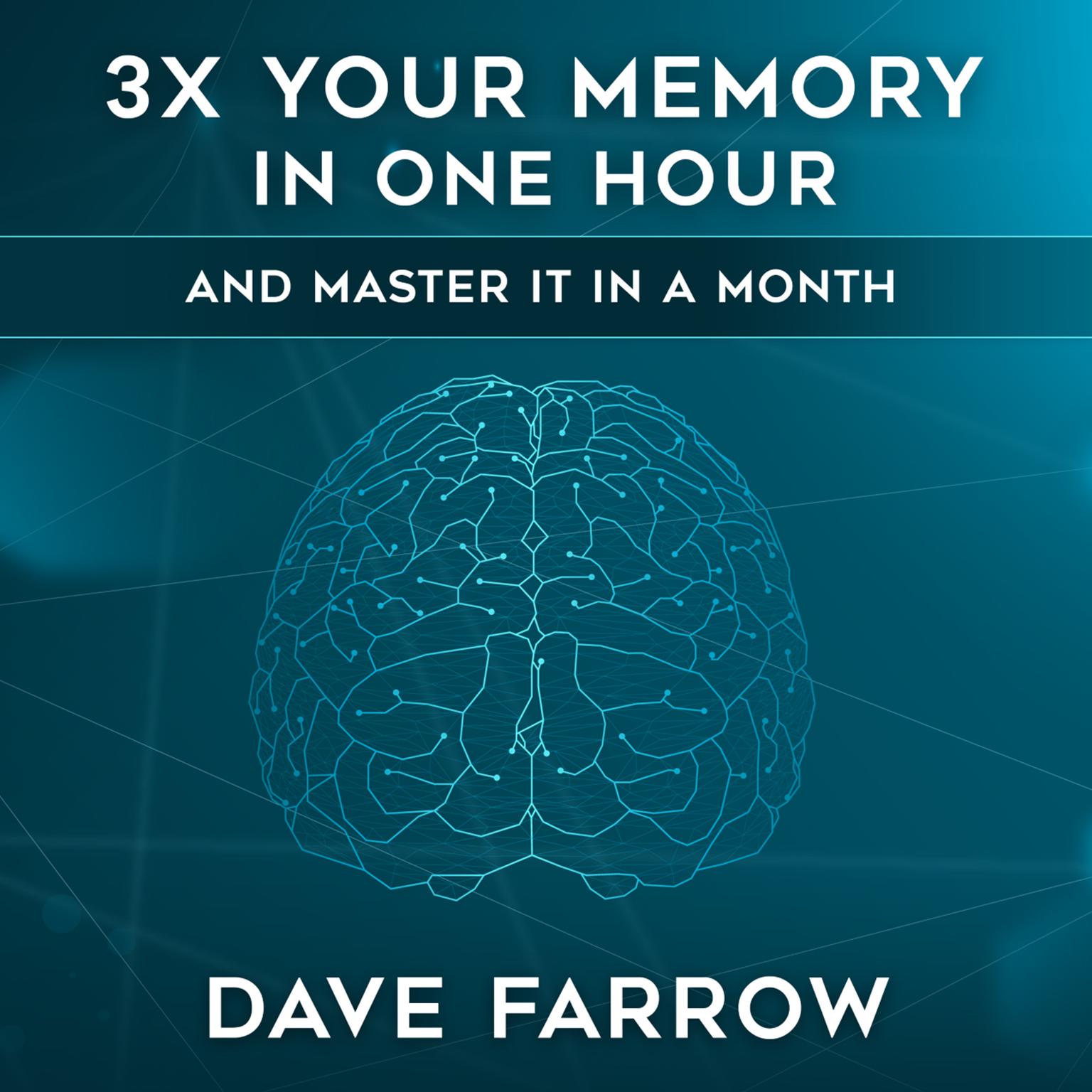 3x Your Memory in One Hour: Farrow Method Memory Mastery in a Month Audiobook, by Dave Farrow
