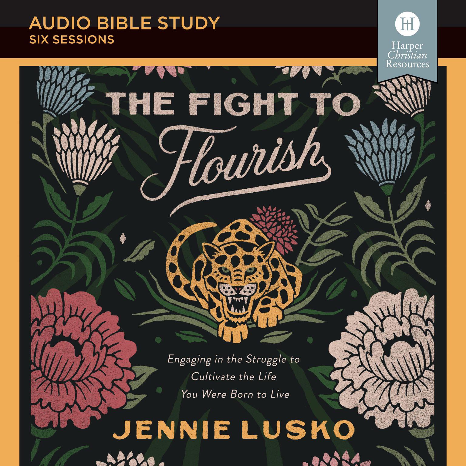 The Fight to Flourish: Audio Bible Studies: Engaging in the Struggle to Cultivate the Life You Were Born to Live Audiobook, by Jennie Lusko