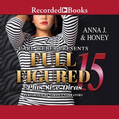 Carl Weber Presents: Full Figured 15 Audiobook, by Anna J., Honey 