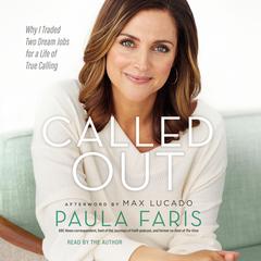 Called Out: Why I Traded Two Dream Jobs for a Life of True Calling Audiobook, by Paula Faris