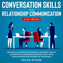 Conversation Skills and Relationship Communication 2-in-1 Book Become a Conversation Expert: Discover The Key Concepts to Communicate Effectively with your Partner and The Rest of The World Audiobook, by 