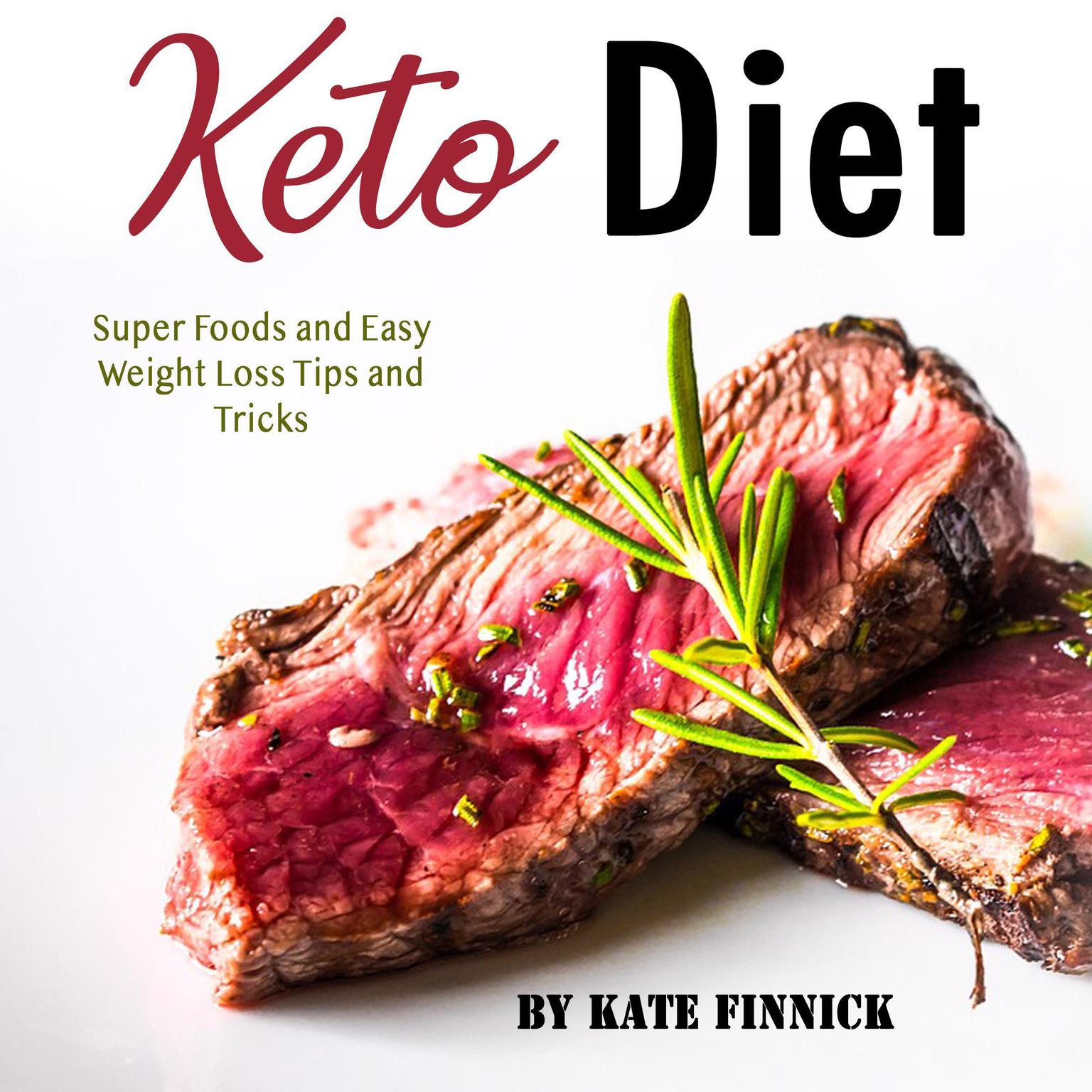 Keto Diet: Super Foods and Easy Weight Loss Tips and Tricks Audiobook, by Kate Finnick