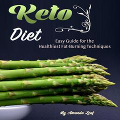 Keto Diet: Easy Guide for the Healthiest Fat-Burning Techniques Audiobook, by Amanda Leaf