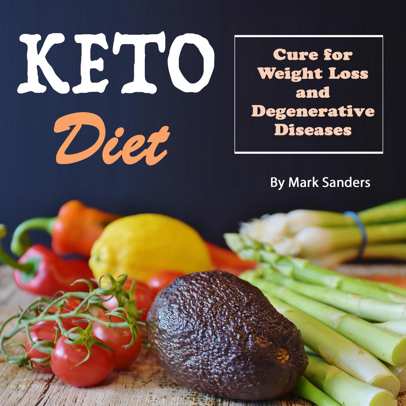 Keto Diet: Cure for Weight Loss and Degenerative Diseases Audiobook, by Mark Sanders
