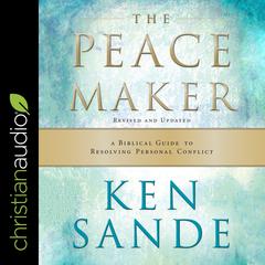 The Peacemaker: A Biblical Guide to Resolving Personal Conflict Audiobook, by 