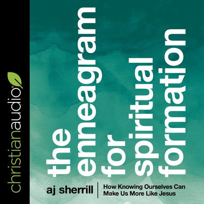 The Enneagram for Spiritual Formation: How Knowing Ourselves Can Make Us More Like Jesus Audiobook, by AJ Sherrill