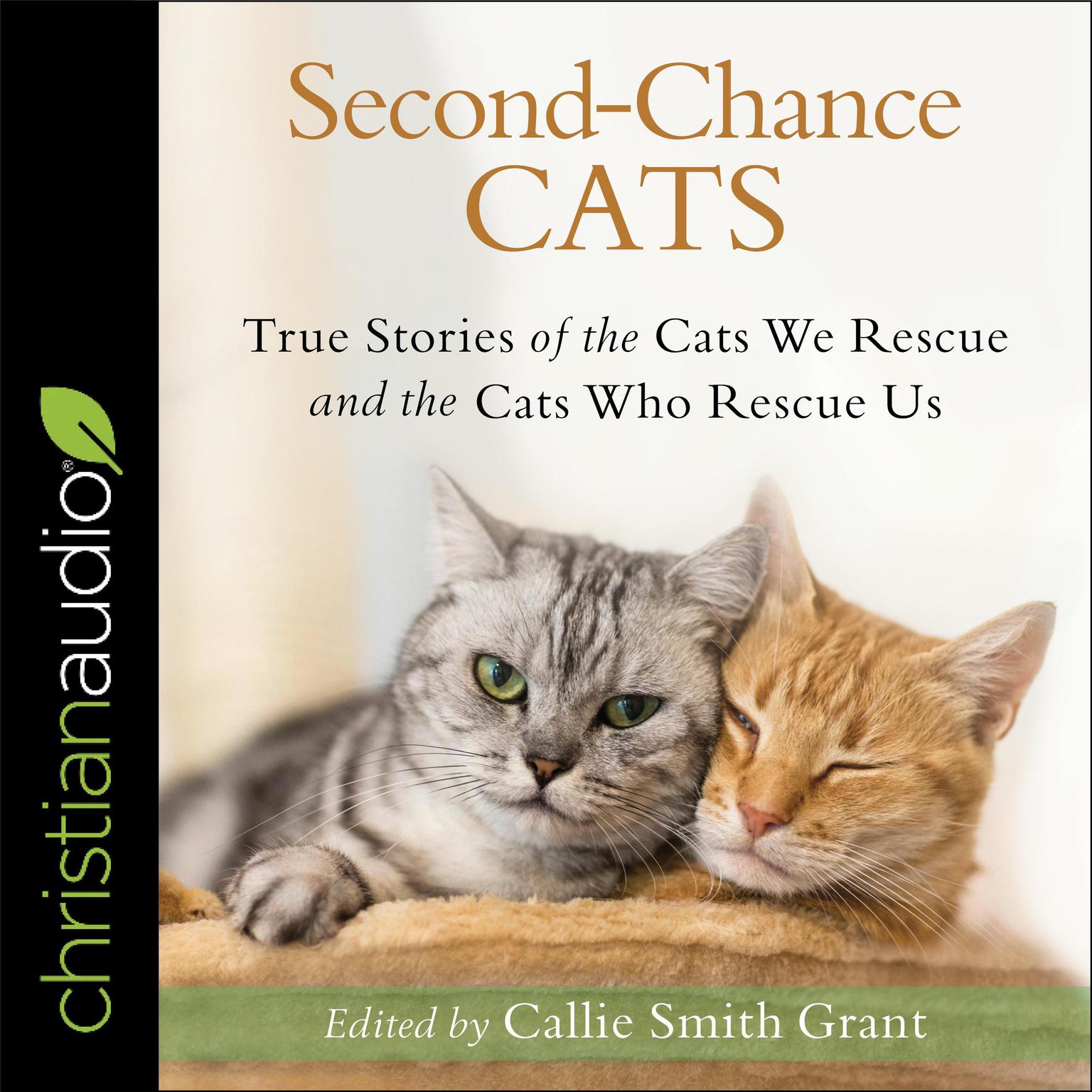 Second-Chance Cats: True Stories of the Cats We Rescue and the Cats Who Rescue Us Audiobook, by Callie Smith Grant