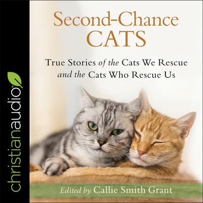 Second-Chance Cats: True Stories of the Cats We Rescue and the Cats Who Rescue Us Audiobook, by Callie Smith Grant