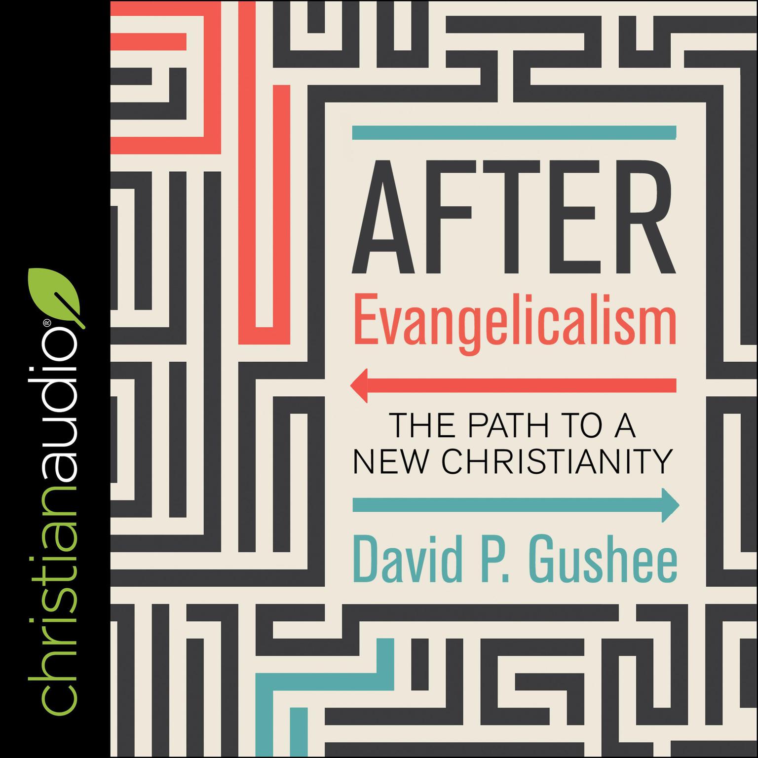 After Evangelicalism: The Path to a New Christianity Audiobook, by David P. Gushee
