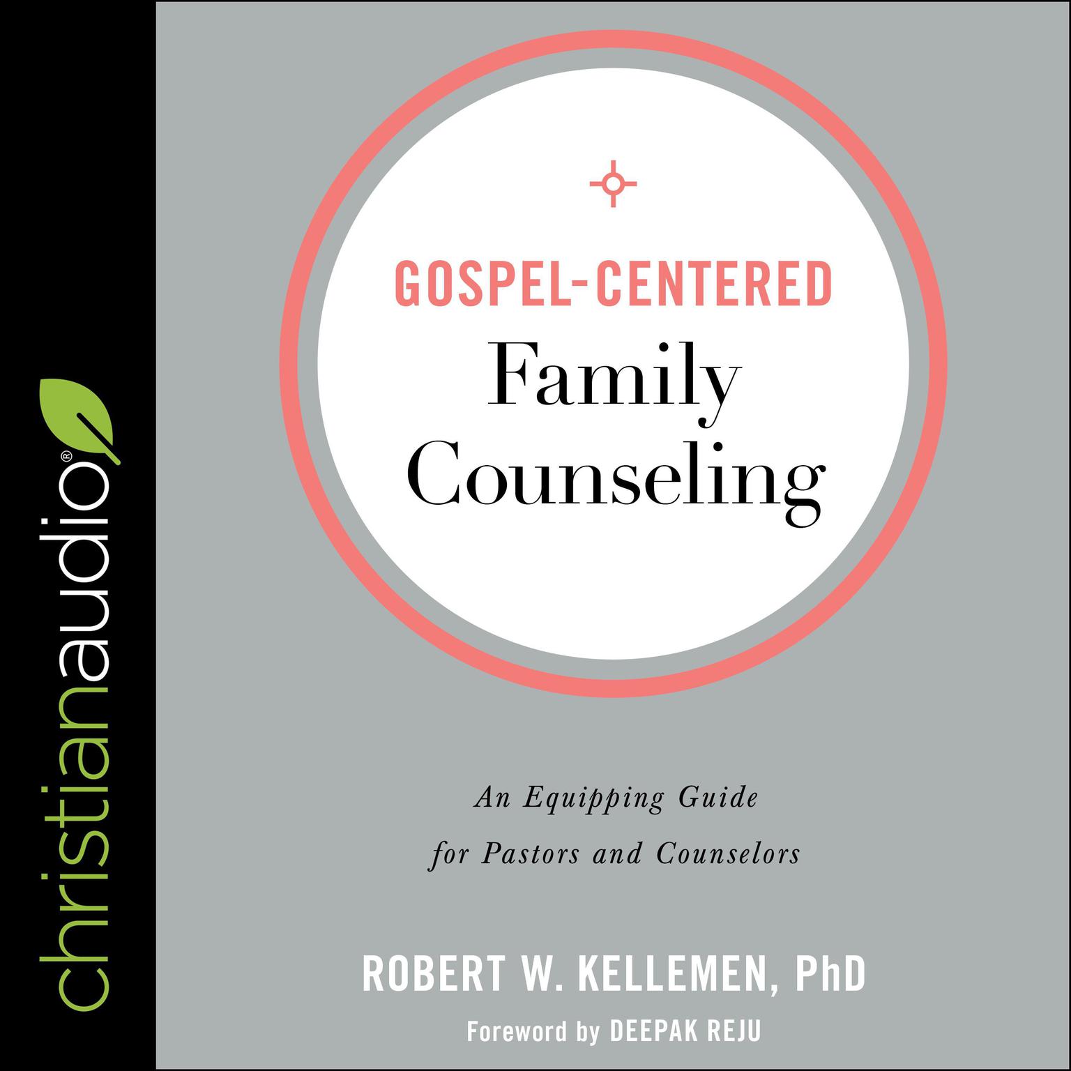 Gospel-Centered Family Counseling: An Equipping Guide for Pastors and Counselors Audiobook, by Robert W. Kelleman